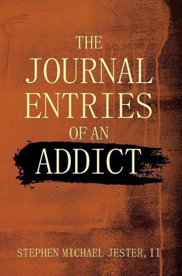 The Journal Entries Of An Addict(English, Hardcover, Jester Stephen Michael II)