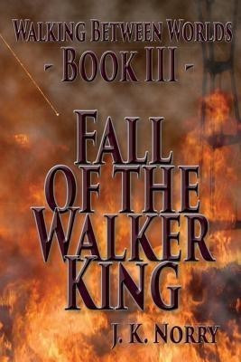 Fall of the Walker King(English, Paperback, Norry J K)