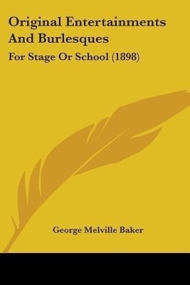 Original Entertainments And Burlesques(English, Paperback, Baker George Melville)