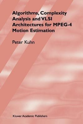 Algorithms, Complexity Analysis and VLSI Architectures for MPEG-4 Motion Estimation(English, Paperback, Kuhn Peter M.)