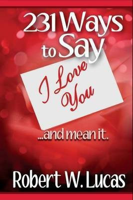 231 Ways to Say I Love You(English, Paperback, Lucas Robert W)