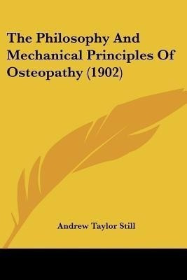 The Philosophy And Mechanical Principles Of Osteopathy (1902)(English, Paperback, Still Andrew Taylor)