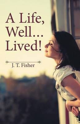 A Life, Well . . . Lived!(English, Paperback, Fisher J T)