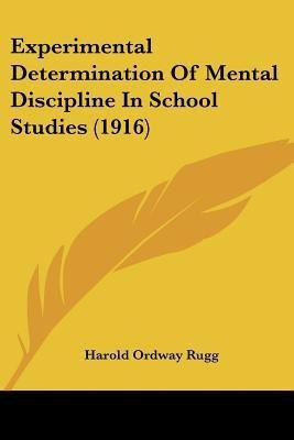 Experimental Determination Of Mental Discipline In School Studies (1916)(English, Paperback, Rugg Harold Ordway)