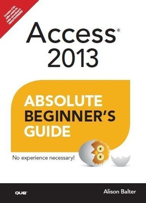 Access 2013 Absolute Beginner's Guide(English, Paperback, Balter Alison)