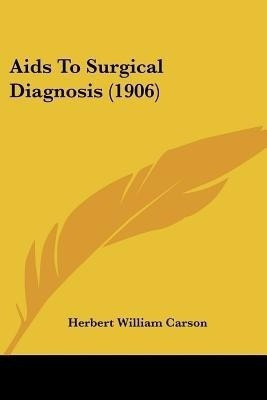 Aids To Surgical Diagnosis (1906)(English, Paperback, Carson Herbert William)