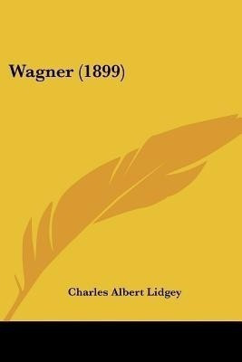 Wagner (1899)(English, Paperback, Lidgey Charles Albert)