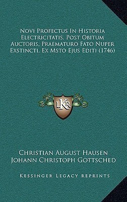 Novi Profectus In Historia Electricitatis, Post Obitum Auctoris, Praematuro Fato Nuper Exstincti, Ex Msto Ejus Editi (1746)(English, Paperback, Hausen Christian August)
