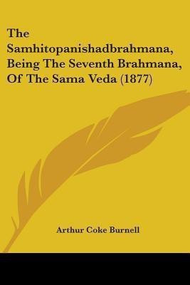 The Samhitopanishadbrahmana, Being The Seventh Brahmana, Of The Sama Veda (1877)(English, Paperback, unknown)