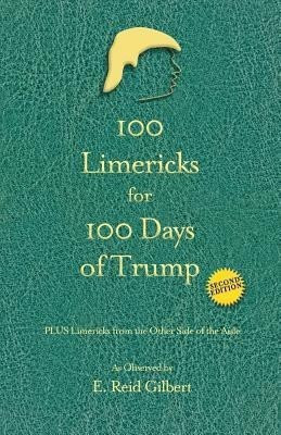 100 Limericks for 100 Days of Trump(English, Paperback, Gilbert E Reid)