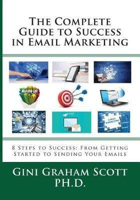 The Complete Guide to Success in Email Marketing(English, Paperback, Scott Gini Graham)