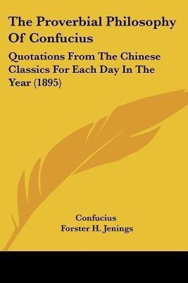 The Proverbial Philosophy Of Confucius(English, Paperback, Confucius)