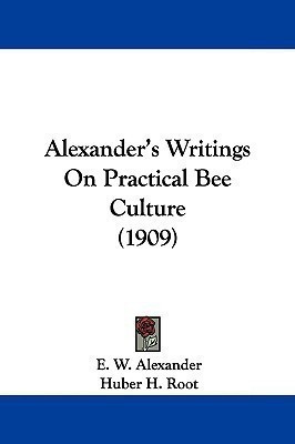 Alexander's Writings On Practical Bee Culture (1909)(English, Paperback, Alexander E W)
