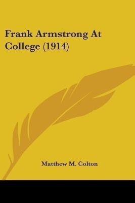 Frank Armstrong At College (1914)(English, Paperback, Colton Matthew M)