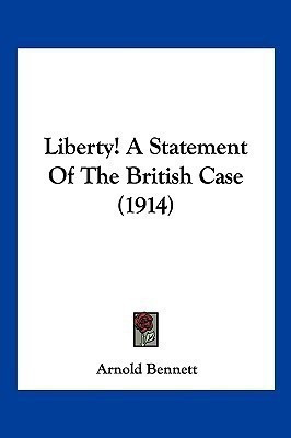 Liberty! A Statement Of The British Case (1914)(English, Paperback, Bennett Arnold)