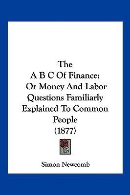 The A B C Of Finance(English, Paperback, Newcomb Simon)