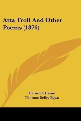 Atta Troll And Other Poems (1876)(English, Paperback, Heine Heinrich)