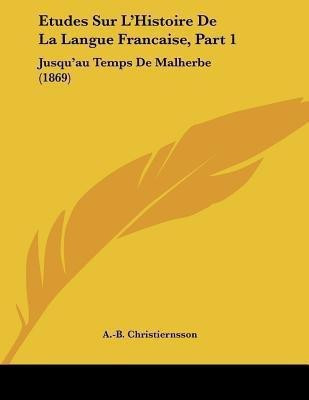 Etudes Sur L'Histoire De La Langue Francaise, Part 1(French, Paperback, Christiernsson A -B)
