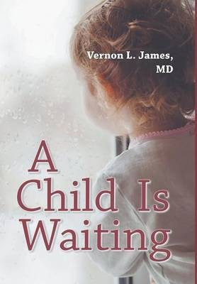 A Child Is Waiting(English, Hardcover, James Vernon L MD)