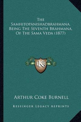 The Samhitopanishadbrahmana, Being The Seventh Brahmana, Of The Sama Veda (1877)(English, Paperback, unknown)
