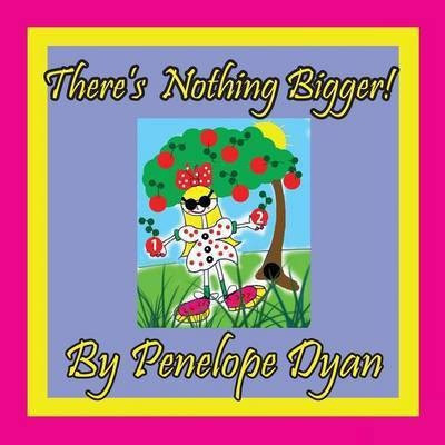 There's Nothing Bigger!(English, Paperback, Dyan Penelope)