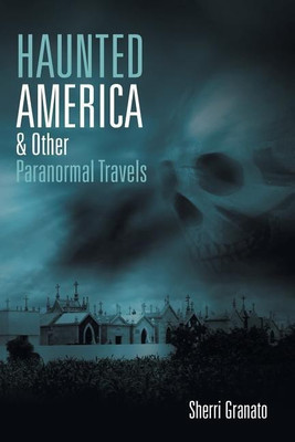 Haunted America & Other Paranormal Travels(English, Paperback, Granato Sherri)
