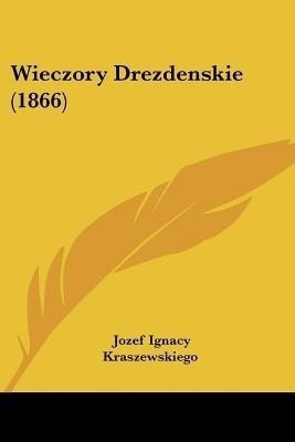 Wieczory Drezdenskie (1866)(English, Paperback, Kraszewski Jozef Ignacy)