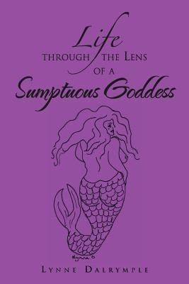 Life Through the Lens of a Sumptuous Goddess(English, Paperback, Dalrymple Lynne)