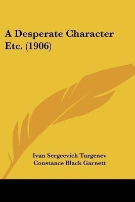 A Desperate Character Etc. (1906)(English, Paperback, Turgenev Ivan Sergeevich)