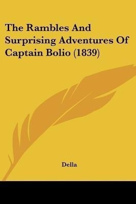 The Rambles And Surprising Adventures Of Captain Bolio (1839)(English, Paperback, Della)