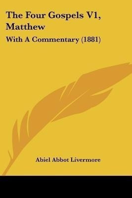 The Four Gospels V1, Matthew(English, Paperback, Livermore Abiel Abbot)