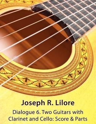 Dialogue 6. Two Guitars with Clarinet and Cello(English, Paperback, Lilore Joseph R)