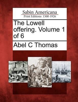 The Lowell Offering. Volume 1 of 6(English, Paperback, Thomas Abel C)