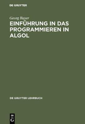 Einfuehrung in das Programmieren in Algol(German, Hardcover, Bayer Georg)