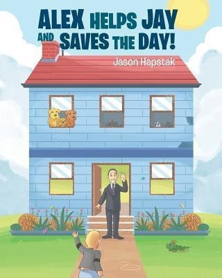 Alex Helps Jay and Saves the Day!(English, Paperback, Hapstak Jason)