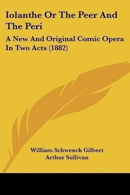 Iolanthe or the Peer and the Peri(English, Paperback, Gilbert William Schwenck)