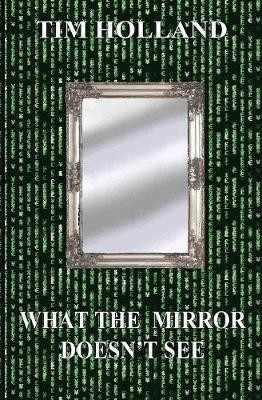 What the Mirror Doesn't See(English, Paperback, Holland Tim)