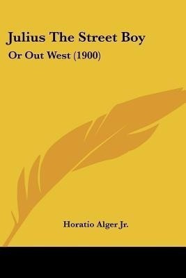 Julius The Street Boy(English, Paperback, Alger Horatio)