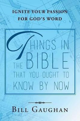 Things In The Bible That You Ought To Know By Now(English, Paperback, Gaughan Bill)