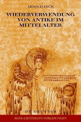Wiederverwendung von Antike im Mittelalter(German, Hardcover, Esch Arnold)