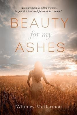 Beauty for My Ashes(English, Paperback, McDermott Whitney D)