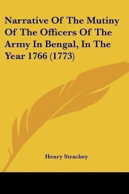 Narrative Of The Mutiny Of The Officers Of The Army In Bengal, In The Year 1766 (1773)(English, Paperback, Strachey Henry Sir)