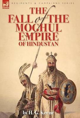 The Fall of the Moghul Empire of Hindustan(English, Hardcover, Keene H G)