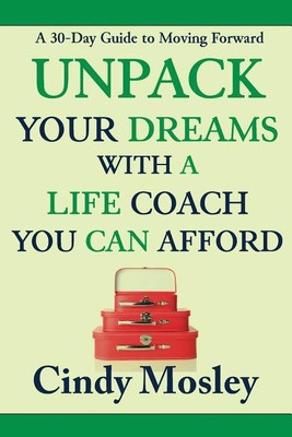 Unpack Your Dreams With a Life Coach You Can Afford(English, Paperback, Mosley Cindy)