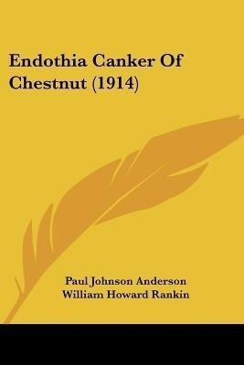 Endothia Canker Of Chestnut (1914)(English, Paperback, Anderson Paul Johnson)