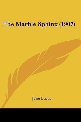 The Marble Sphinx (1907)(English, Paperback, Lucas John Professor of English, Drama)