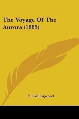 The Voyage Of The Aurora (1885)(English, Paperback, Collingwood H)