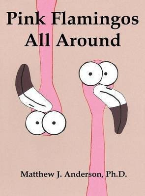 Pink Flamingos All Around(English, Hardcover, Anderson Matthew J)