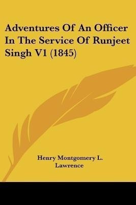 Adventures Of An Officer In The Service Of Runjeet Singh V1 (1845)(English, Paperback, Lawrence Henry Montgomery L)