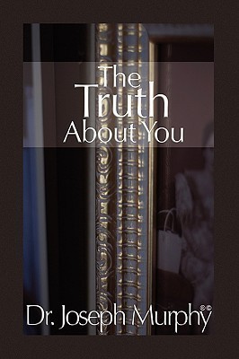 The Truth about You(English, Paperback, Murphy Joseph Dr PH.D., D.D.)